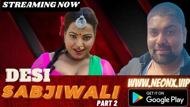 Desi Sabjiwali – Part 2 – 2023- Desi Sex Film – Neonx