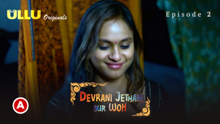 Devrani Jethani Aur Woh Part 1 – [S01E02] – 2023 – Hindi Sexy Web Series – Ullu