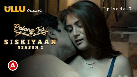 Palang Tod-Siskiyaan Part 1 [S02E03] – 2022 – Hindi Sexy Web Series – Ullu