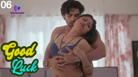 Good Luck – S01E06 – 2023 – Desi Sex Web Series – Besharams