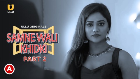 Samne Wali Khidki P02 – 2022 – Desi Sex Web Series – UllU