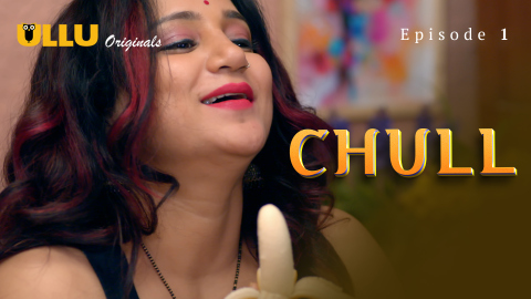 Chull Part 1 – S01E01 – 2023 – Desi Sex Web Series – Ullu