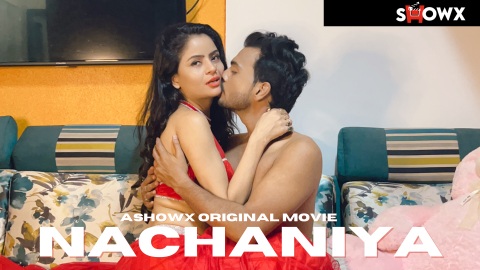 Nachaniya – 2023 – Desi Uncut Sex Short Film – ShowX