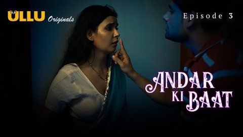 Andar Ki Baat Part 1 – S01E02 – 2023 – Desi Sexy Web Series – Ullu