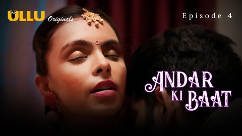 Andar Ki Baat Part 1 – S01E04 – 2023 – Desi Sexy Web Series – Ullu