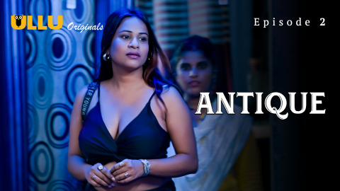 Antique Part 1 – S01E02 – 2023 – Desi Sex Web Series – Ullu