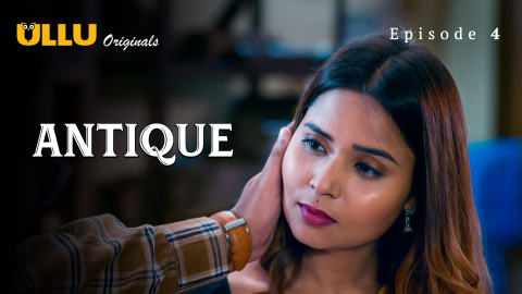 Antique Part 1 – S01E04 – 2023 – Desi Sex Web Series – Ullu