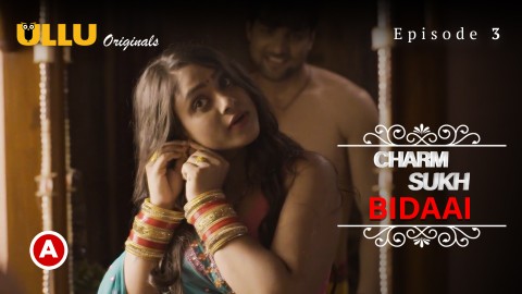 Charmsukh-Bidaai Part 1 – S01E03 – 2022 – Desi Sex Web Series – Ullu