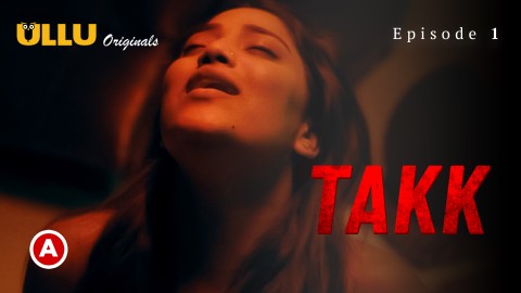 Takk Part 1 – S01E01 – 2022 – Desi Sexy Web Series – Ullu