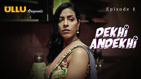 Dekhi Andekhi Part 1 – S01E01 – 2023 – Desi Porn Web Series – Ullu