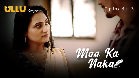 Maa Ka Naka Part 1 – S01E03 – 2023 – Desi Porn Web Series – Ullu