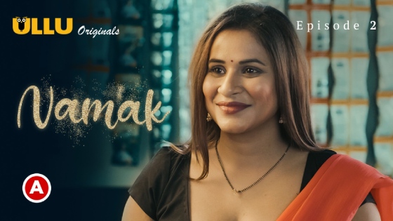 Namak Part 1 – S01E02 – 2023 – Desi XXX Web Series – Ullu
