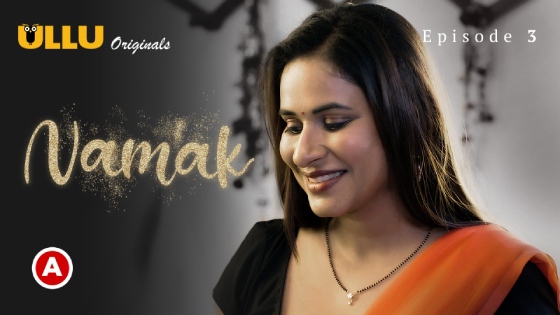 Namak Part 1 – S01E03 – 2023 – Desi XXX Web Series – Ullu