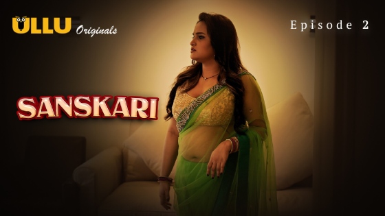 Sanskari Part 1 – S01E02 – 2023 – Desi Porn Web Series – Ullu