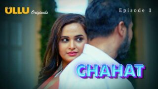 Chahat – Part 1 – S01E01 – 2023 – Desi Porn Web Series – Ullu