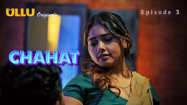 Chahat – Part 1 – S01E03 – 2023 – Desi Porn Web Series – Ullu