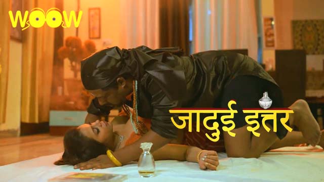 Jadui Ittar – S01E03 – 2023 – Desi Sex Web Series – WOOW