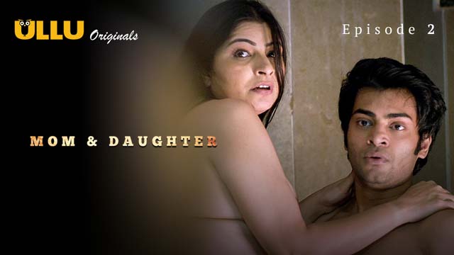 Mom And Daughter – S01E02 – 2023 – Desi Porn Web Series – Ullu