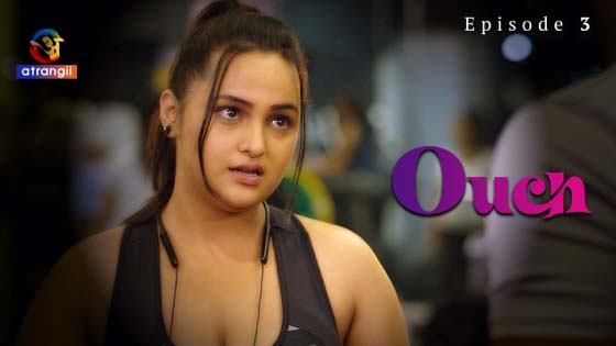 Ouch – S01E03 – 2023 – Desi Sex Web Series – Atrangii