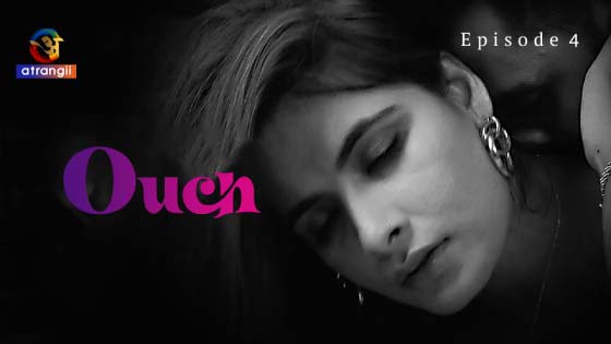 Ouch – S01E04 – 2023 – Desi Sex Web Series – Atrangii