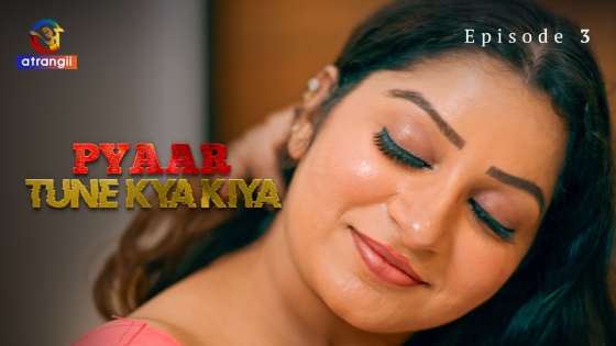 Pyaar Tune Kya Kiya Part 1 – S01E03 – 2023 – Desi Sex Web Series – Atrangii