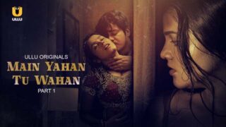 Main Yahan Tu Wahan – Part 1 – S01E01 – 2023 – Desi Porn Web Series – Ullu