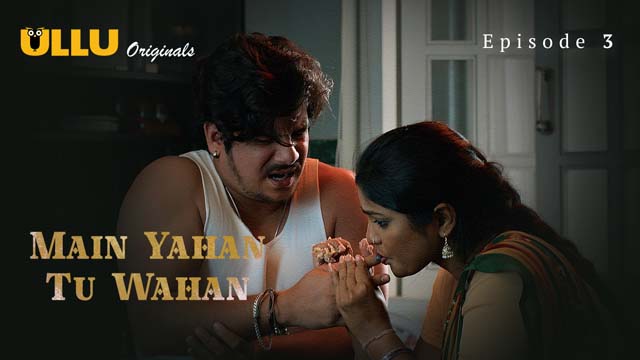 Main Yahan Tu Wahan – Part 1 – S01E03 – 2023 – Desi Porn Web Series – Ullu