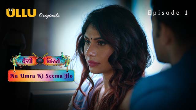 Desi Kisse – Na Umra Ki Seema Ho Part 1 – S02E01 – 2024 – Desi Porn Web Series – Ullu