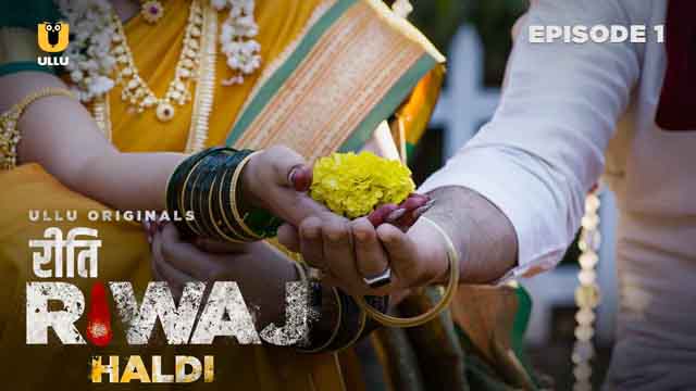 Haldi – Riti Riwaj – S01E01 – 2024 – Desi Porn Web Series – Ullu