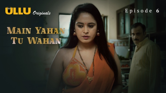 Main Yahan Tu Wahan – Part 2 – S01E01 – 2024 – Desi Porn Web Series – Ullu