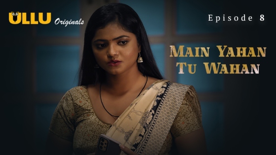 Main Yahan Tu Wahan – Part 2 – S01E03 – 2024 – Desi Porn Web Series – Ullu