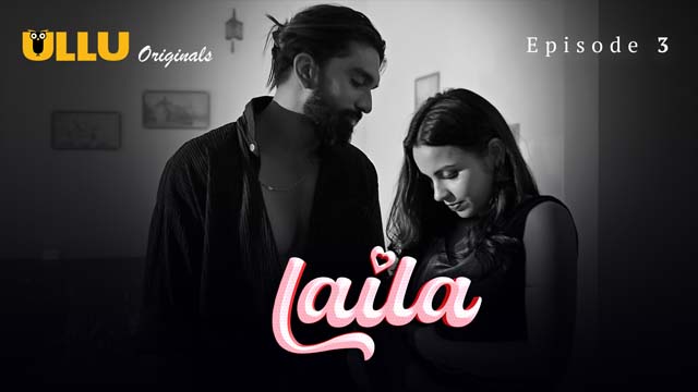 Laila – Part 1 – S01E03 – 2024 – Desi Porn Web Series – Ullu