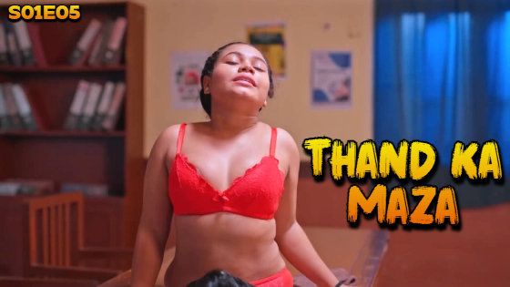 Thand Ka Maza – S01E05 – 2024 – Desi Porn Web Series – BigShots