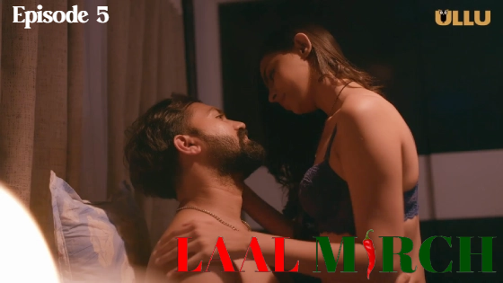 Laal Mirch Part 2 – S01E05 – 2024 – Desi Porn Web Series – Ullu
