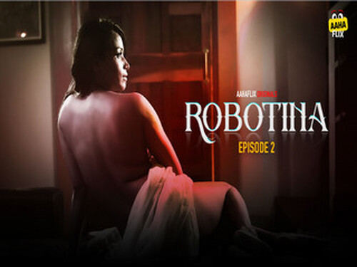 Robotina – S01E02 – 2024 – Desi Porn Web Series – AahaFlix