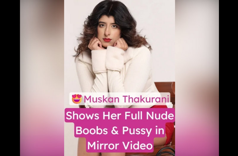 Muskan Thakurani Nude XXX Big Tits and Pussy Showing Clip