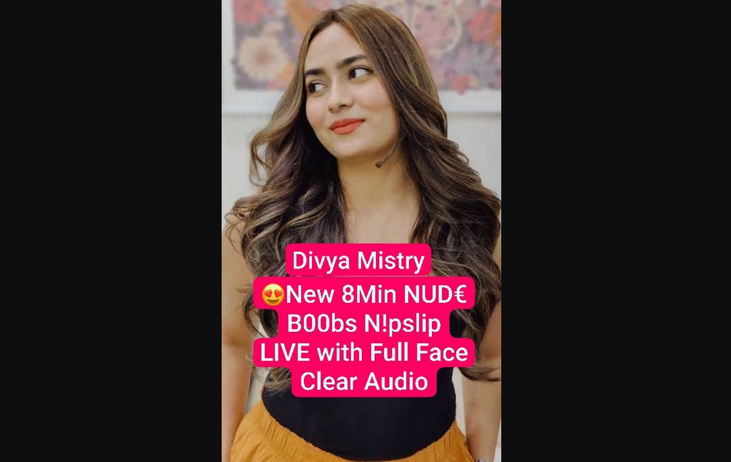 DIVYA MISTRY Nude XXX New 8Min Clip Leaked Big Tits Teasing & Nipslip with Full Face + Clear Audio On LIVE