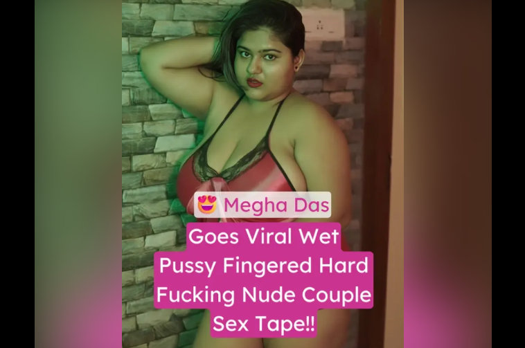 Megha Das Nude XXX Viral First Time Getting Pussy Fingered And Hard Fucked Video
