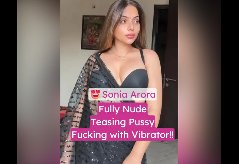 Sonia Arora Nude XXX Leaked Teasing And Wet Pussy Fucking With A Vibrator